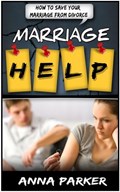 Marriage Help: How To Save Your Marriage From Divorce | Anna Parker | 