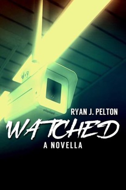 Watched: A Novella of Suspense, Ryan J. Pelton - Ebook - 9781386251422