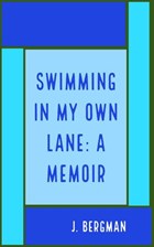 Swimming In My Own Lane: A Memoir | J. Bergman | 