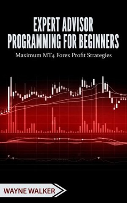 Expert Advisor Programming for Beginners, Wayne Walker - Ebook - 9781386257660