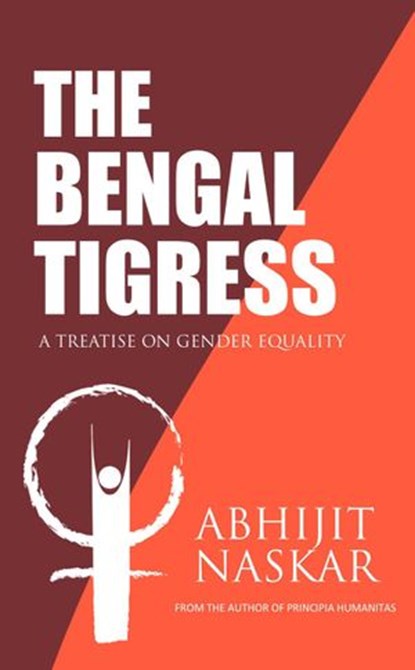 The Bengal Tigress: A Treatise on Gender Equality, Abhijit Naskar - Ebook - 9781386259411