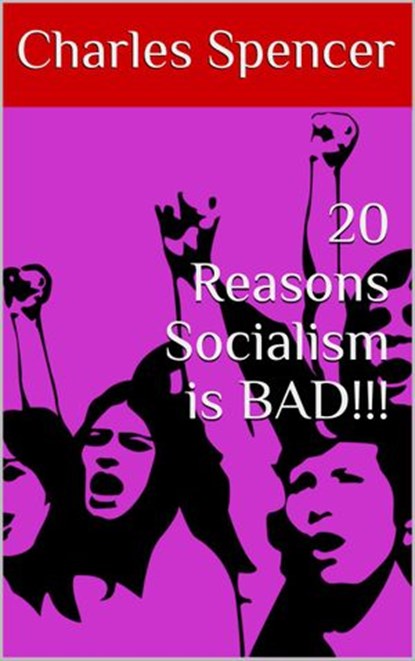 20 Reasons Socialism is BAD!!!, Charles Spencer - Ebook - 9781386261032
