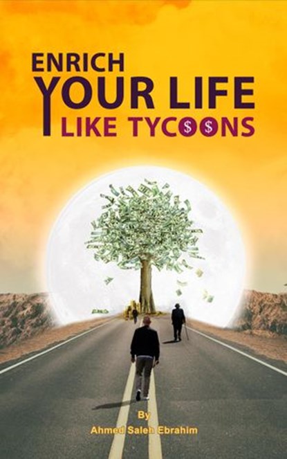 Enrich Your Life Like Tycoons, Ahmed Saleh Ebrahim - Ebook - 9781386263227