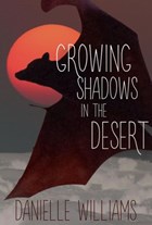 Growing Shadows in the Desert | Danielle Williams | 