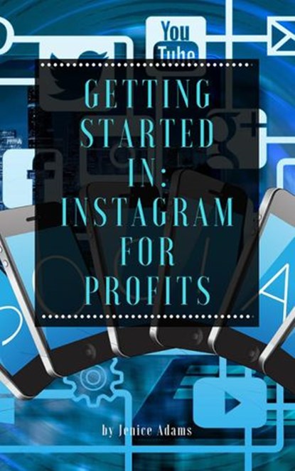 Getting Started in: Instagram for Profits, Jenice Adams - Ebook - 9781386266068