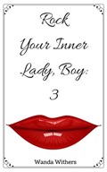 Rock Your Inner Lady Boy 3 | Wanda Withers | 