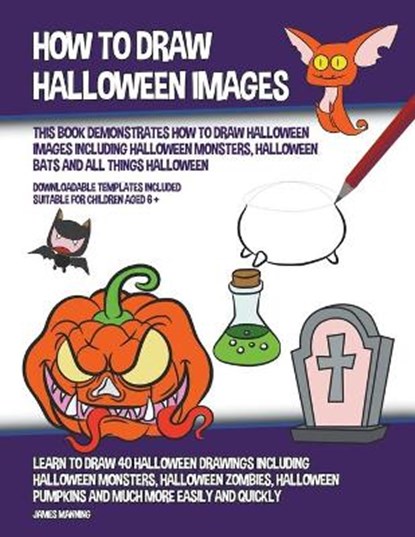 How to Draw Halloween Images (This Book Demonstrates How to Draw Halloween Images Including Halloween Monsters, Halloween Bats and All Things Halloween), MANNING,  James - Paperback - 9781386274247