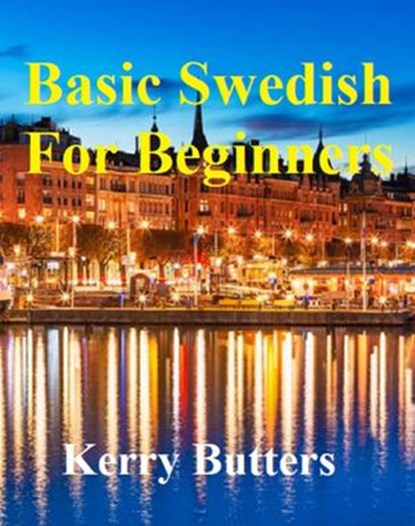 Basic Swedish For Beginners., Kerry Butters - Ebook - 9781386279976