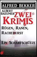Zwei Alfred Bekker Krimis: Rügen, Ranen, Rachedurst/Ein Scharfschütze | Alfred Bekker | 