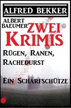 Zwei Alfred Bekker Krimis: Rügen, Ranen, Rachedurst/Ein Scharfschütze | Alfred Bekker | 