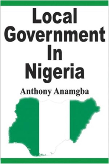 Local Government in Nigeria, Anthony Anamgba - Ebook - 9781386280866