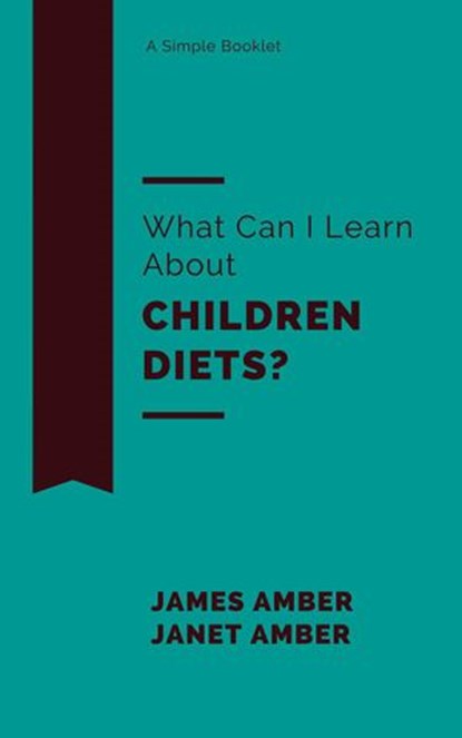 What Can I Learn About Children Diets?, James Amber ; Janet Amber - Ebook - 9781386280880