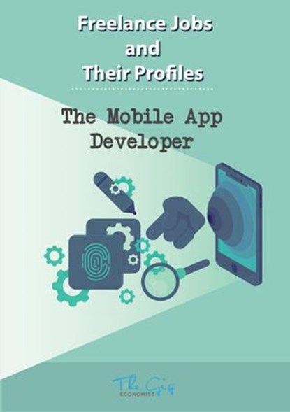 The Freelance Mobile App Developer, The Gig Economist - Ebook - 9781386281726