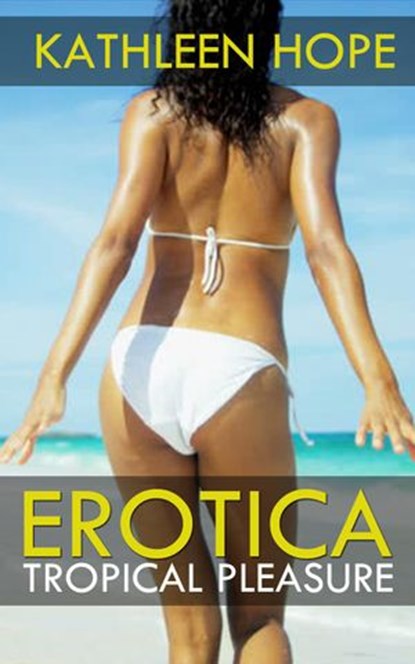 Erotica: Tropical Pleasure, Kathleen Hope - Ebook - 9781386283577