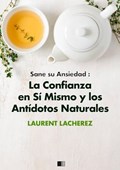 Sane su Ansiedad : La confianza en sí mismo y los antídotos naturales | Laurent Lacherez | 