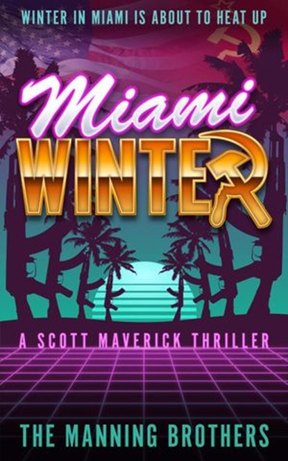 Miami Winter: A Scott Maverick Thriller, Brian Manning ; Allen Manning - Ebook - 9781386294924