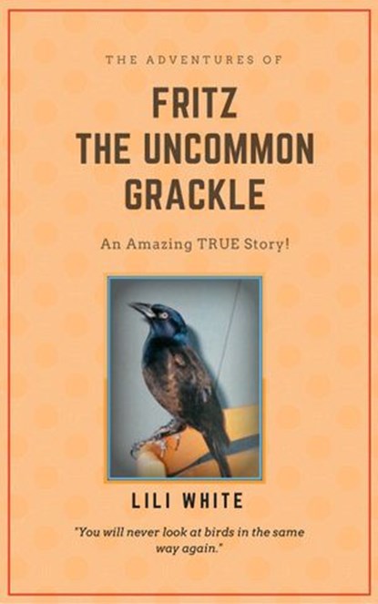 Fritz the Uncommon Grackle, Lili White - Ebook - 9781386297130