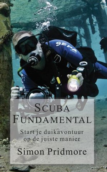 Scuba Fundamental - Start Je Duikavontuur op de Juiste Manier, Simon Pridmore - Ebook - 9781386307068