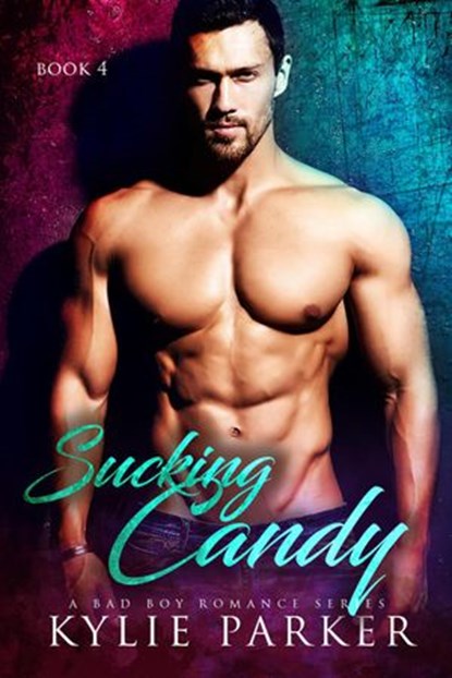 Sucking Candy: A Bad Boy Romance, Kylie Parker - Ebook - 9781386308072