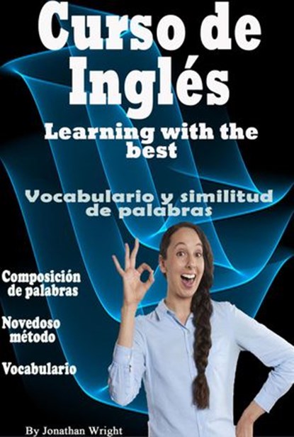 Curso de Inglés. Learning With the Best: Vocabulario y Similitud de Palabras., Jonathan Wright - Ebook - 9781386312635