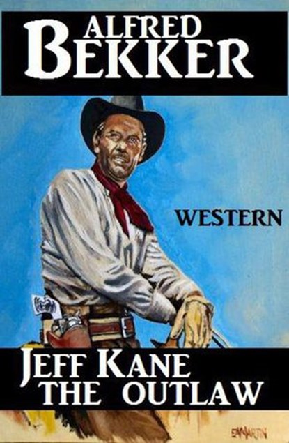 Jeff Kane - The Outlaw, Alfred Bekker - Ebook - 9781386313243