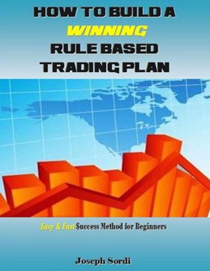 How to Build a Winning Rule Based Trading Plan, Joseph Sordi - Ebook - 9781386316022