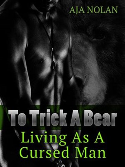 Paranormal Romance: To Trick A Bear, Living As A Cursed Man, Aja Nolan - Ebook - 9781386319733