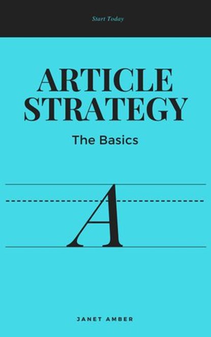 Article Strategy; The Basics, Janet Amber - Ebook - 9781386323662