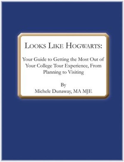 Looks Like Hogwarts: Your Guide to Getting the Most out of Your College Tour Experience, from Planning to Visiting, Michele Dunaway - Ebook - 9781386323679