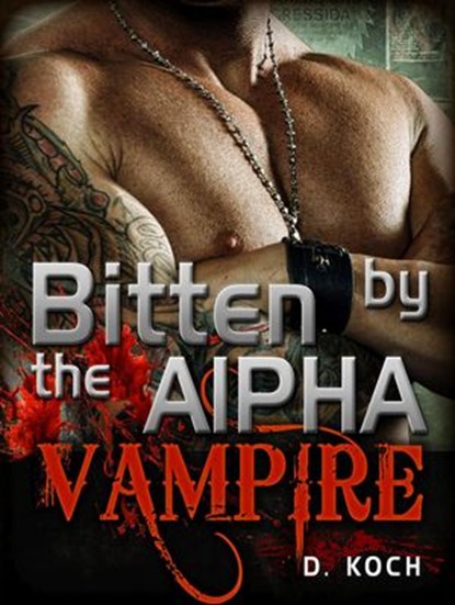 Bitten by the Alpha Vampire, D. Koch - Ebook - 9781386328315
