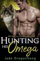 Hunting His Omega: MM Alpha Omega Fated Mates Mpreg Shifter | Jade DragonSong | 