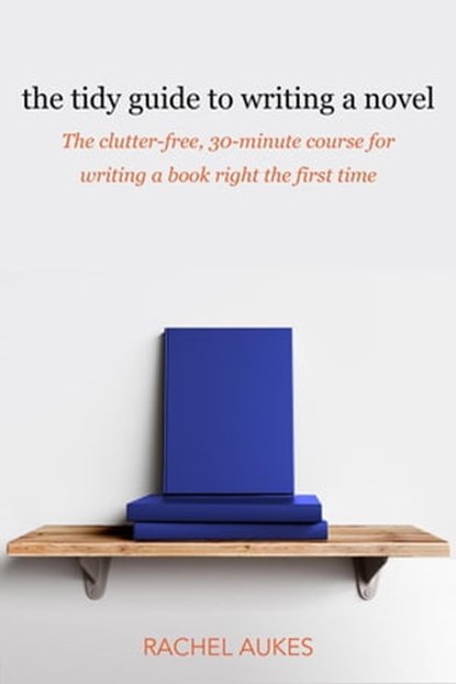 The Tidy Guide to Writing a Novel, Rachel Aukes - Ebook - 9781386330738