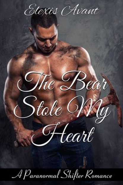 The Bear Stole My Heart, Elexis Avant - Ebook - 9781386332428