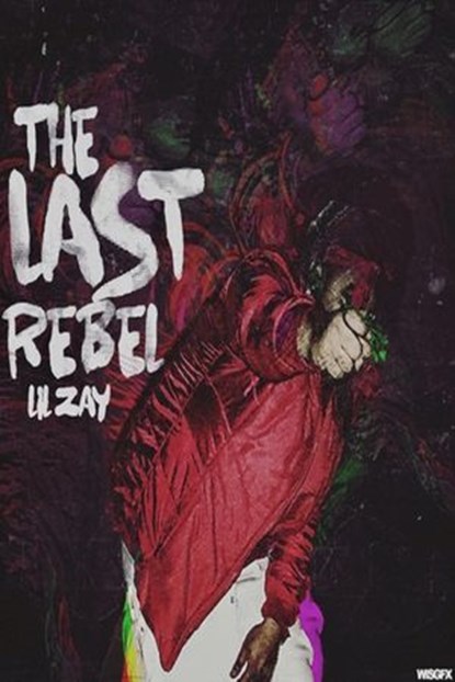 The Last Rebel, Lil Zay - Ebook - 9781386333463