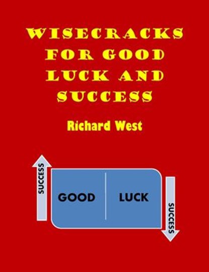 Wisecracks For Good Luck And Success, Richard West - Ebook - 9781386337959