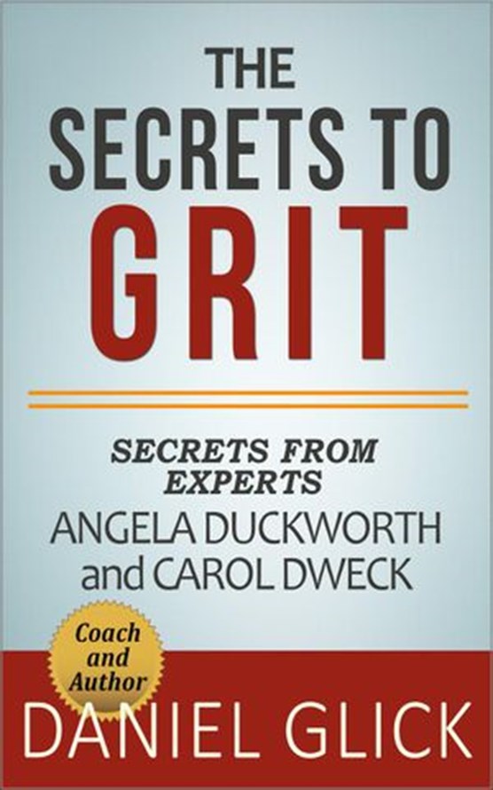 The Experts’ Take On: The Secrets to Grit – Using Grit to Achieve Whatever You Want