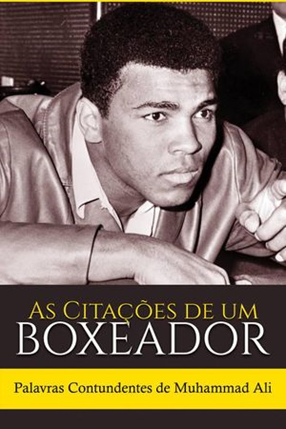 As Citações de um Boxeador: Palavras Contundentes de Muhammad Ali