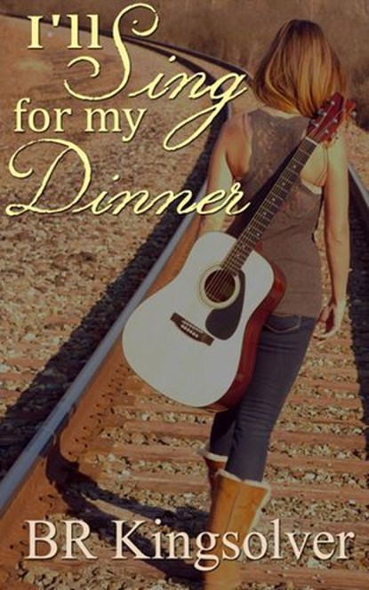 I'll Sing for my Dinner, BR Kingsolver - Ebook - 9781386339700