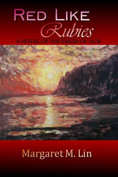 Red Like Rubies: A Novel of the Exiles of Aur, Margaret M. Lin - Ebook - 9781386341789