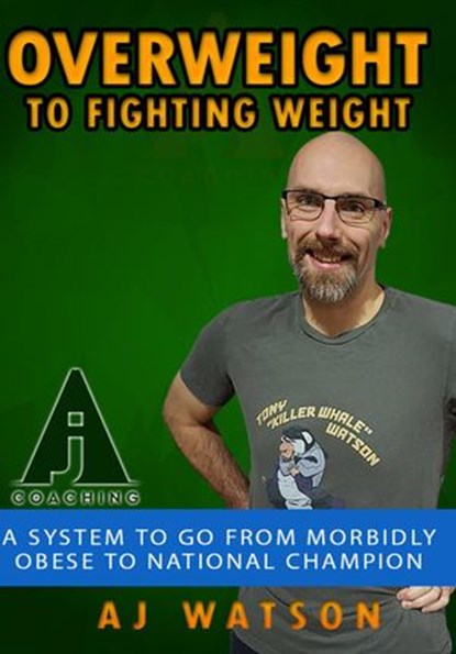 Overweight to Fighting Weight, AJ Watson - Ebook - 9781386342182