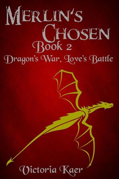 Merlin's Chosen Book 2 Dragon's War, Love's Battle, Victoria Kaer - Ebook - 9781386347934
