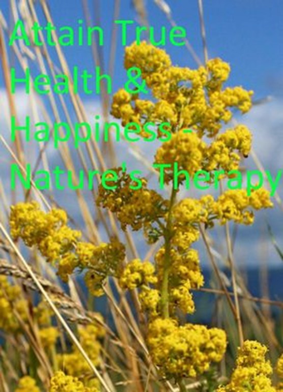Attain True Health & Happiness - Nature's Therapy