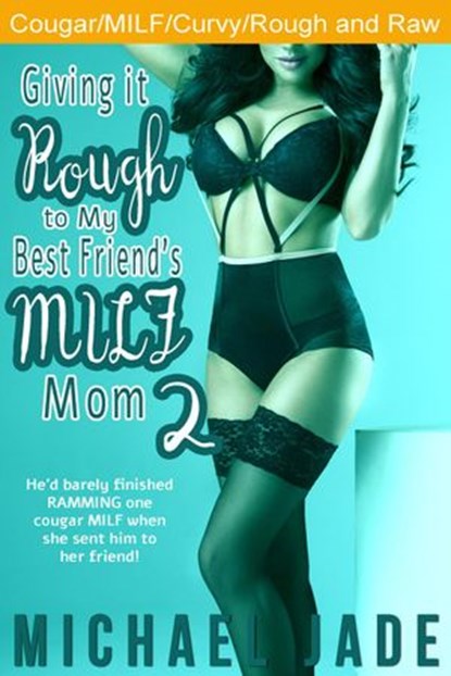 Giving it Rough to My Best Friend's MILF Mom 2, Michael Jade - Ebook - 9781386353935