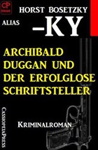 Archibald Duggan und der erfolglose Schriftsteller | Horst Bosetzky | 