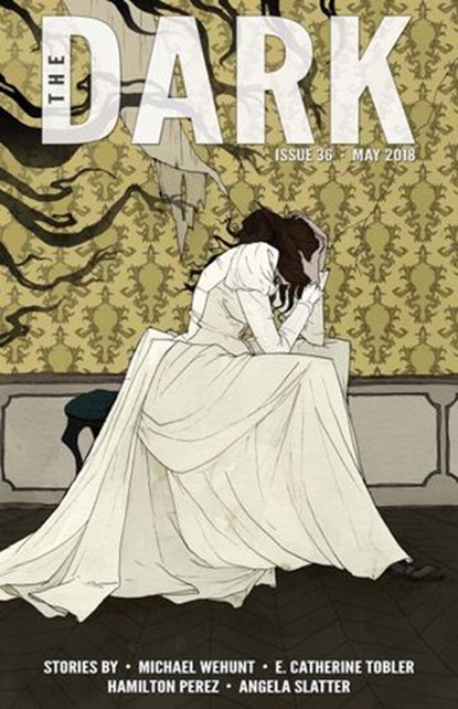 The Dark Issue 36, Michael Wehunt ; Angela Slatter ; Hamilton Perez ; E. Catherine Tobler - Ebook - 9781386358091