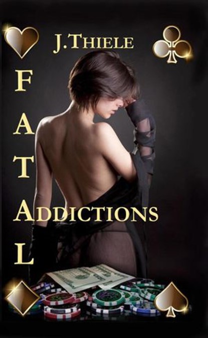 Fatal Addictions, J. Thiele - Ebook - 9781386360803