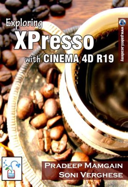 Exploring XPresso With CINEMA 4D R19, Pradeep Mamgain - Ebook - 9781386362647
