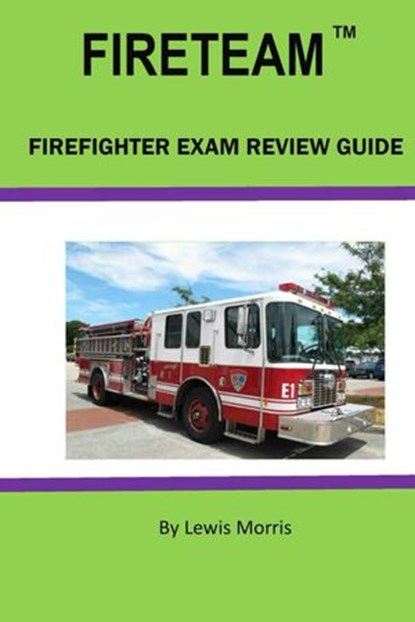 FIRETEAM Firefighter Exam Review Guide, Lewis Morris - Ebook - 9781386364672