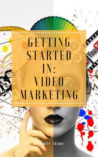Getting Started in: Video Marketing, Jenice Adams - Ebook - 9781386365563