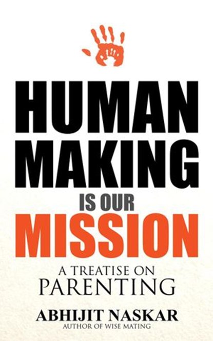 Human Making is Our Mission: A Treatise on Parenting, Abhijit Naskar - Ebook - 9781386372561